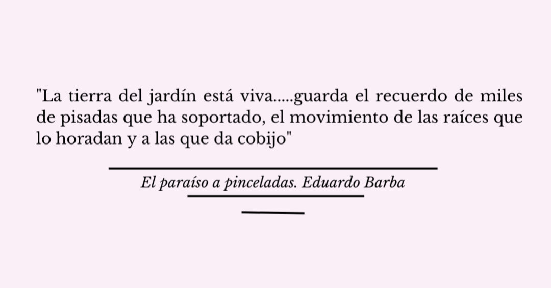«La tierra del jardín está viva…»