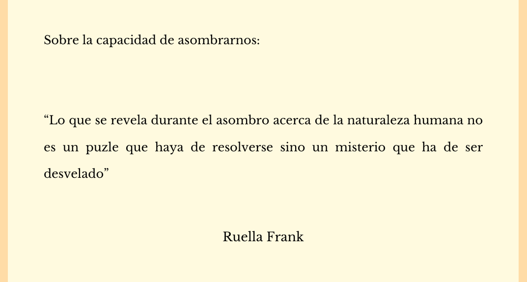 Sobre la capacidad de asombrarnos…Ruella Frank.